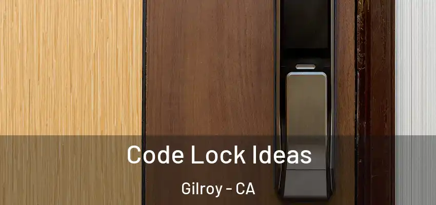  Code Lock Ideas Gilroy - CA