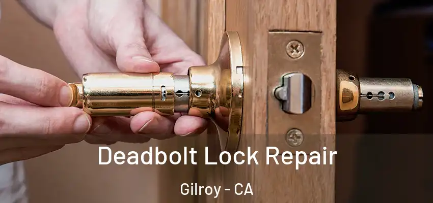  Deadbolt Lock Repair Gilroy - CA