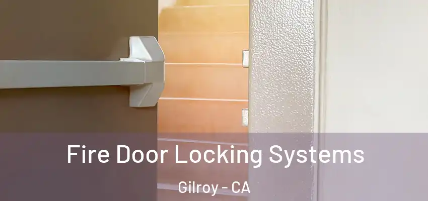  Fire Door Locking Systems Gilroy - CA