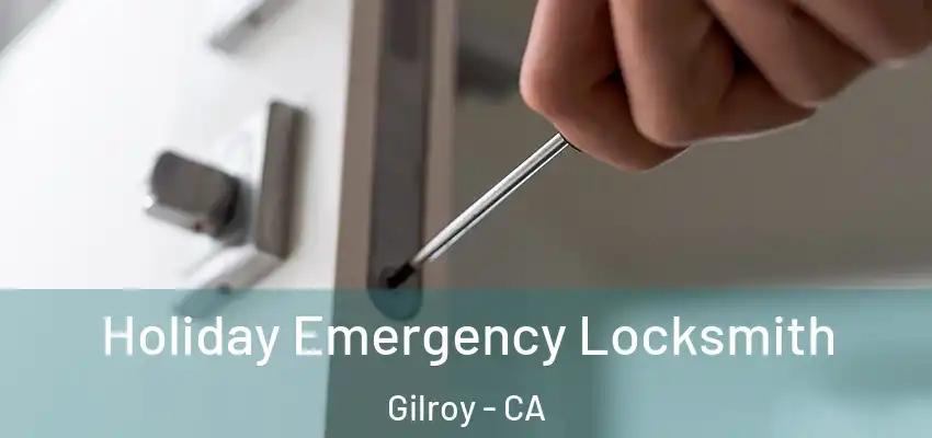  Holiday Emergency Locksmith Gilroy - CA
